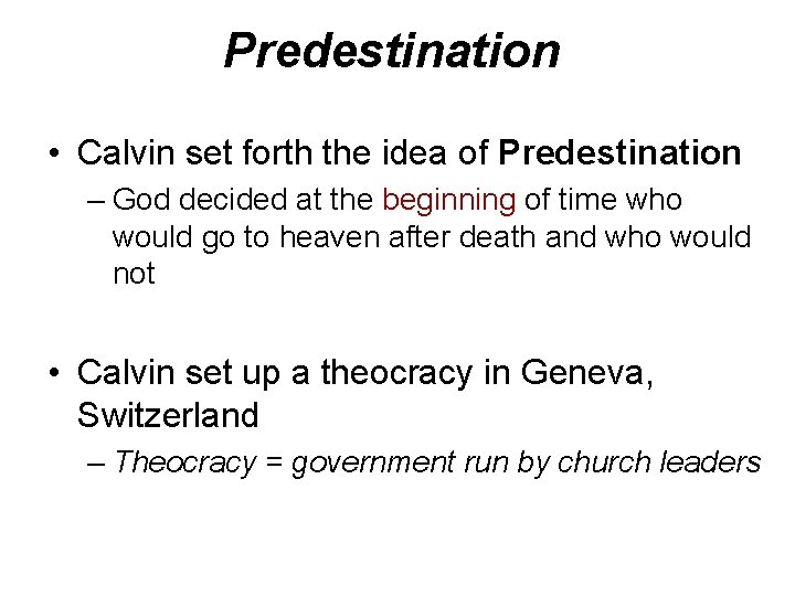 Predestination • Calvin set forth the idea of Predestination – God decided at the