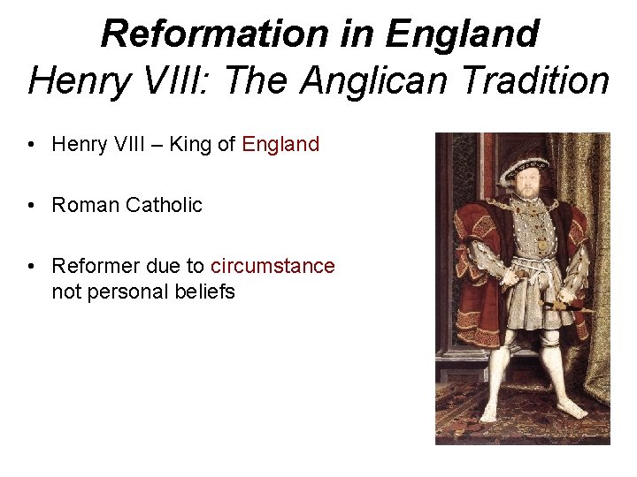 Reformation in England Henry VIII: The Anglican Tradition • Henry VIII – King of