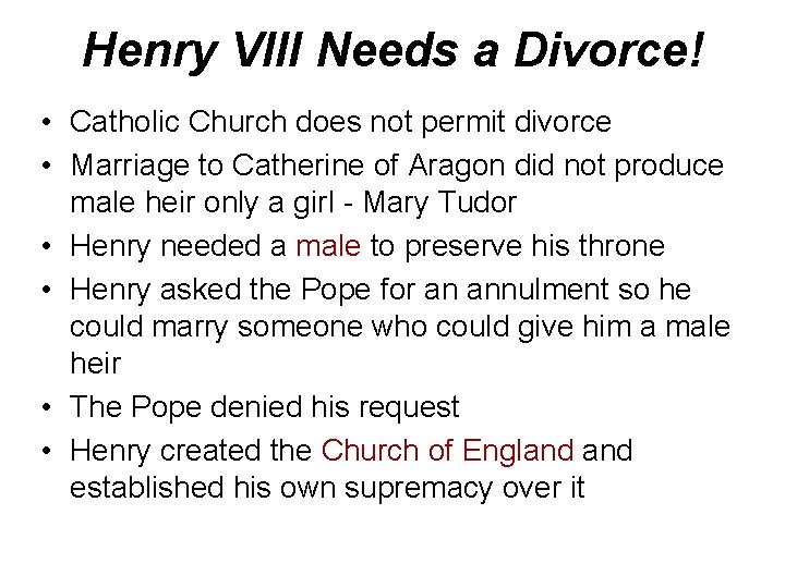 Henry VIII Needs a Divorce! • Catholic Church does not permit divorce • Marriage