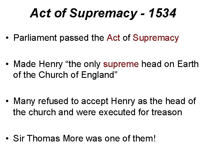 Act of Supremacy - 1534 • Parliament passed the Act of Supremacy • Made