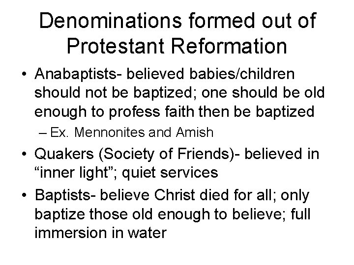 Denominations formed out of Protestant Reformation • Anabaptists- believed babies/children should not be baptized;