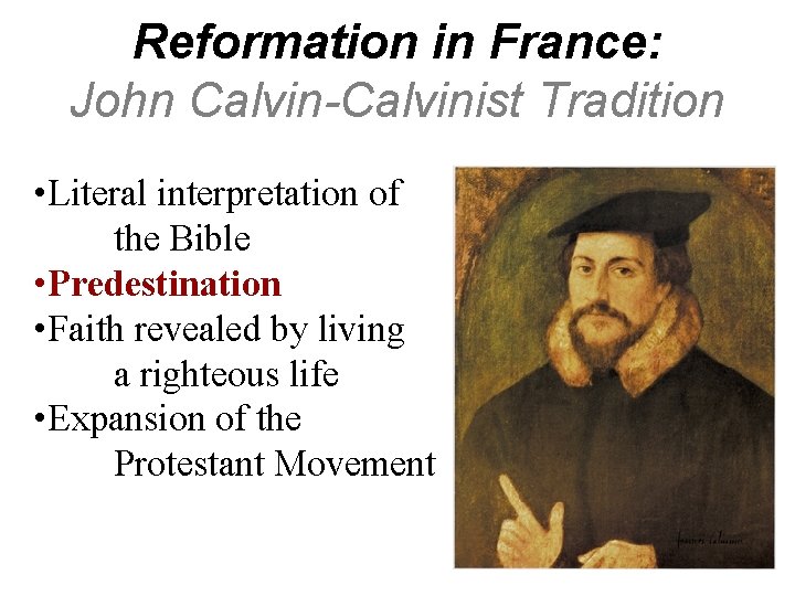 Reformation in France: John Calvin-Calvinist Tradition • Literal interpretation of the Bible • Predestination