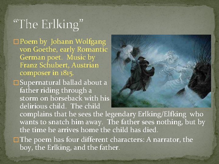 “The Erlking” � Poem by Johann Wolfgang von Goethe, early Romantic German poet. Music