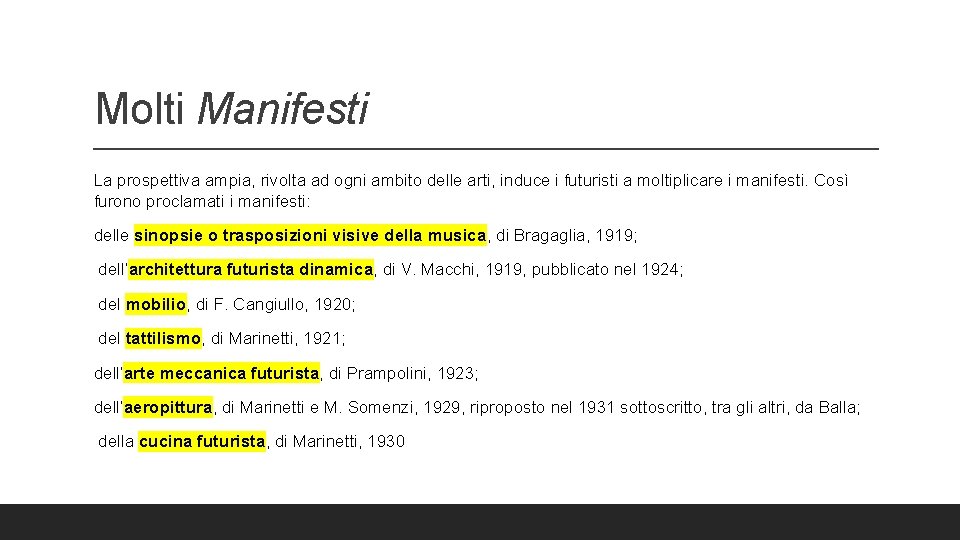 Molti Manifesti La prospettiva ampia, rivolta ad ogni ambito delle arti, induce i futuristi