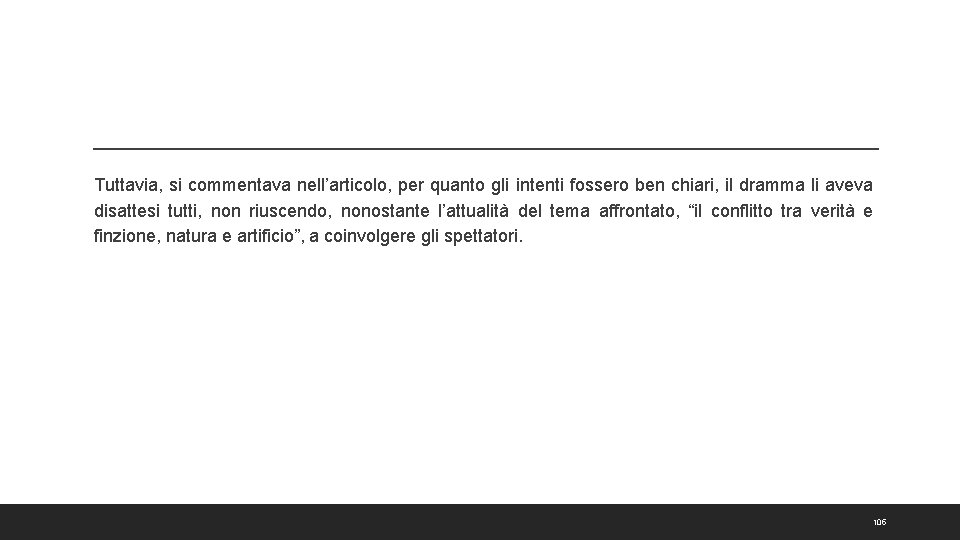 Tuttavia, si commentava nell’articolo, per quanto gli intenti fossero ben chiari, il dramma li