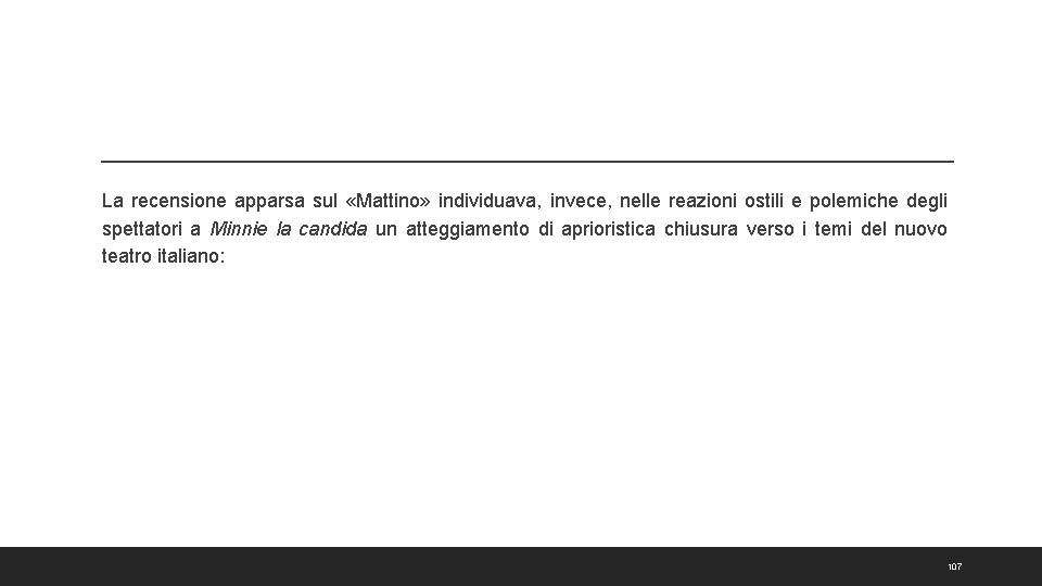 La recensione apparsa sul «Mattino» individuava, invece, nelle reazioni ostili e polemiche degli spettatori