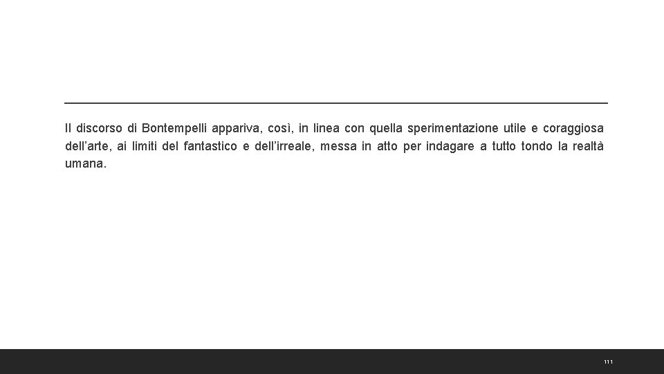 Il discorso di Bontempelli appariva, così, in linea con quella sperimentazione utile e coraggiosa