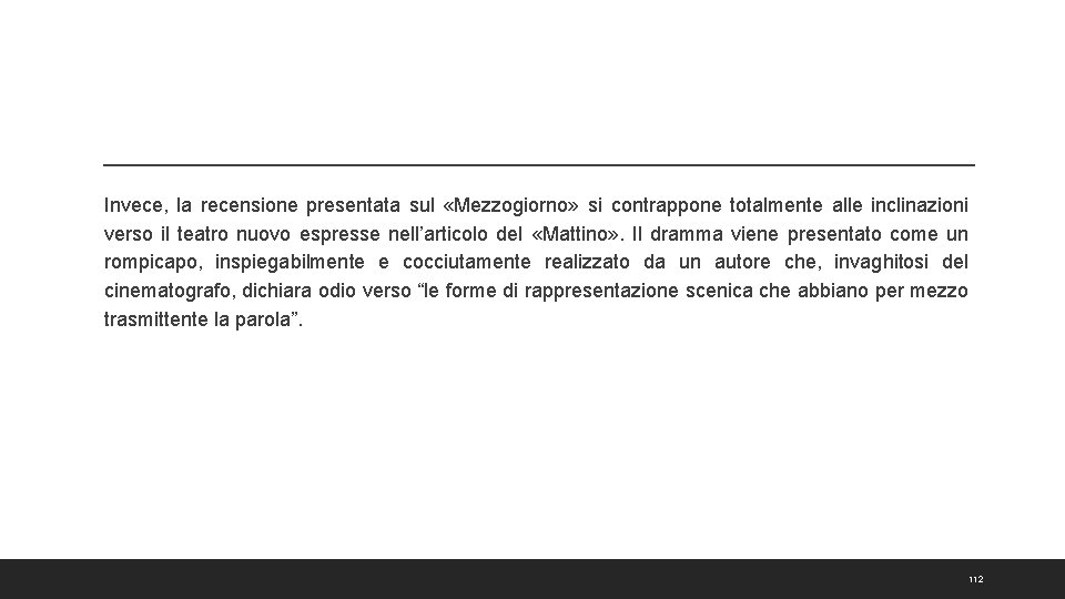 Invece, la recensione presentata sul «Mezzogiorno» si contrappone totalmente alle inclinazioni verso il teatro