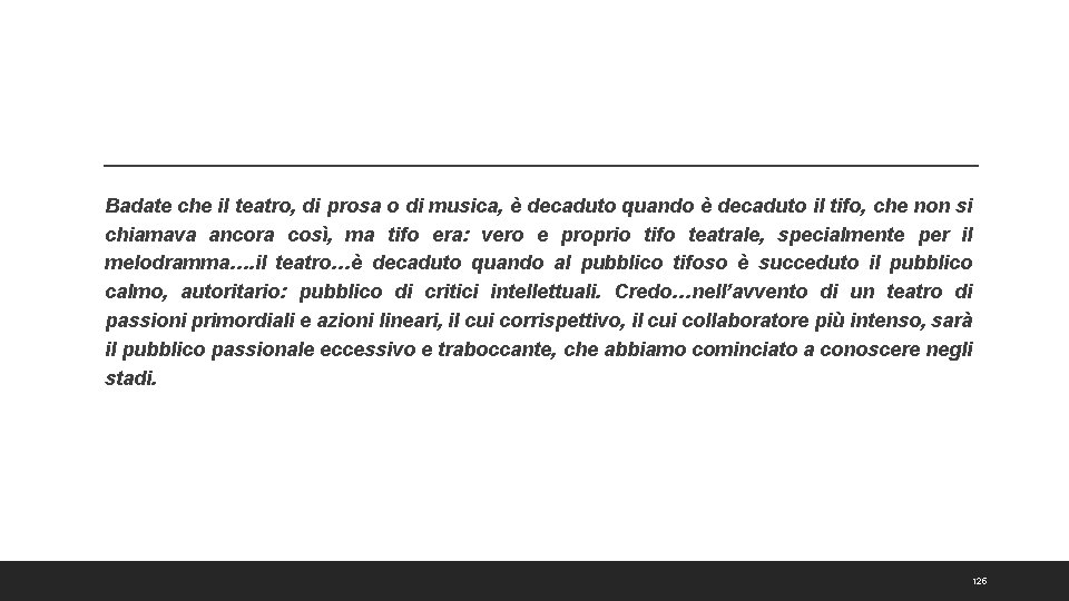 Badate che il teatro, di prosa o di musica, è decaduto quando è decaduto