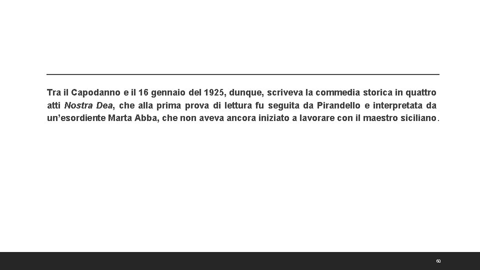 Tra il Capodanno e il 16 gennaio del 1925, dunque, scriveva la commedia storica