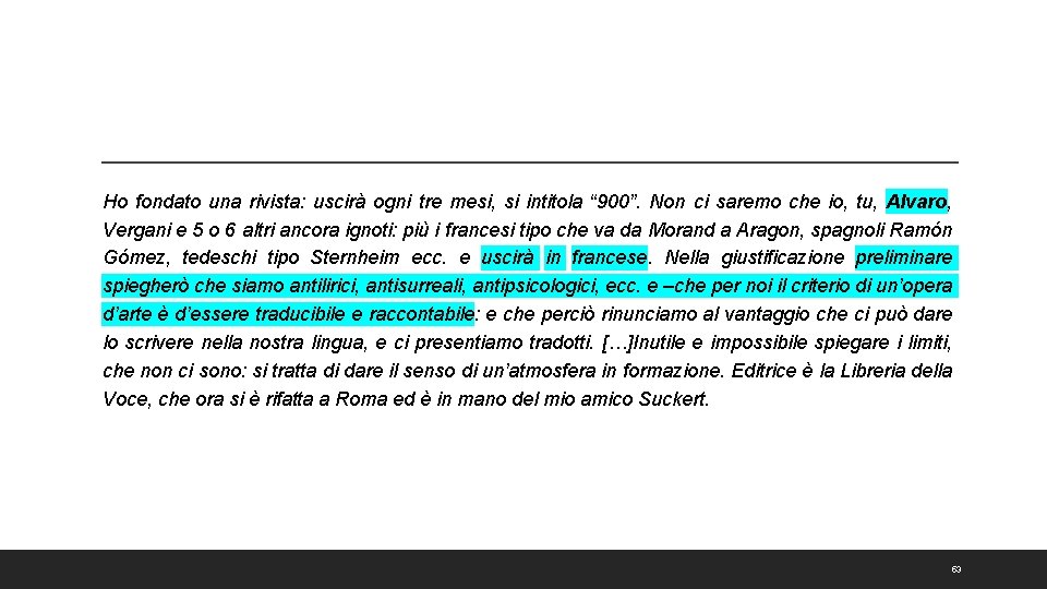 Ho fondato una rivista: uscirà ogni tre mesi, si intitola “ 900”. Non ci