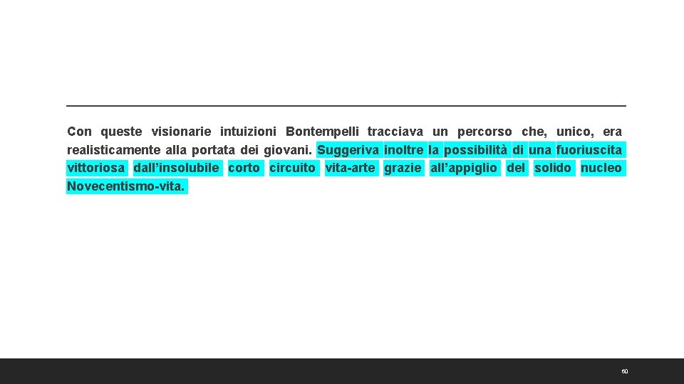 Con queste visionarie intuizioni Bontempelli tracciava un percorso che, unico, era realisticamente alla portata