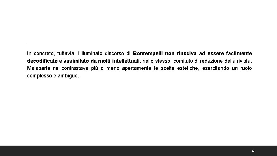 In concreto, tuttavia, l’illuminato discorso di Bontempelli non riusciva ad essere facilmente decodificato e