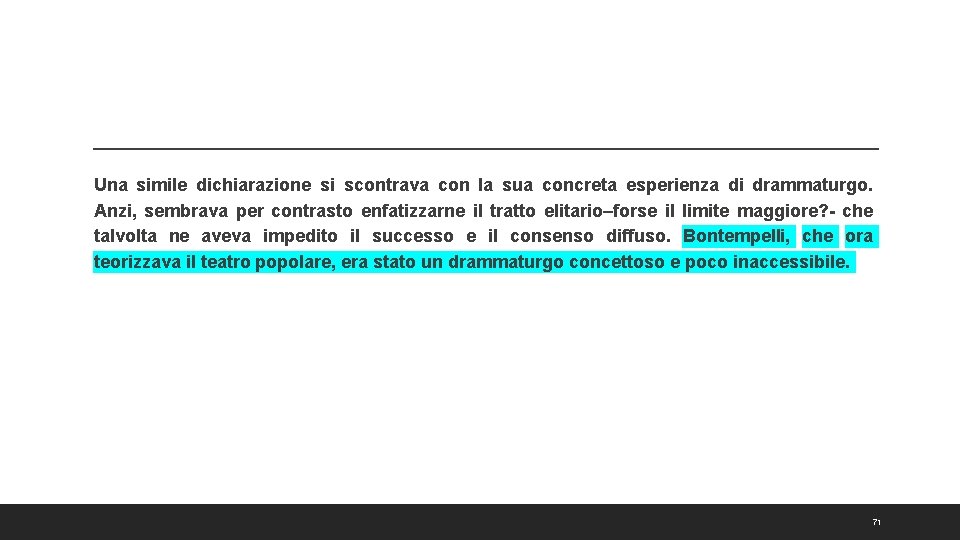 Una simile dichiarazione si scontrava con la sua concreta esperienza di drammaturgo. Anzi, sembrava