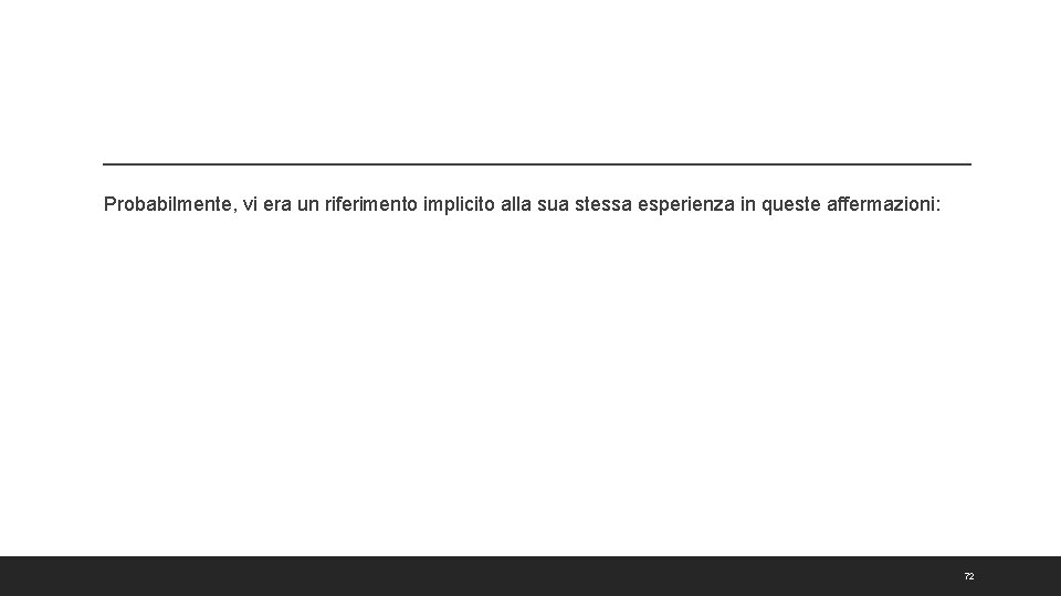 Probabilmente, vi era un riferimento implicito alla sua stessa esperienza in queste affermazioni: 72