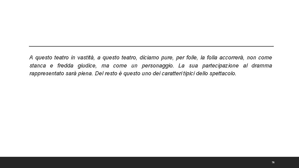 A questo teatro in vastità, a questo teatro, diciamo pure, per folle, la folla