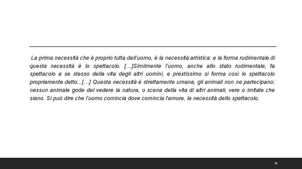 La prima necessità che è proprio tutta dell’uomo, è la necessità artistica: e la