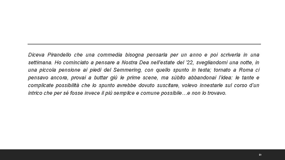 Diceva Pirandello che una commedia bisogna pensarla per un anno e poi scriverla in