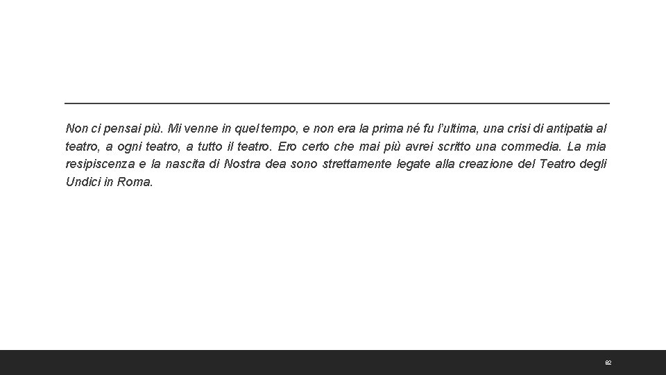 Non ci pensai più. Mi venne in quel tempo, e non era la prima