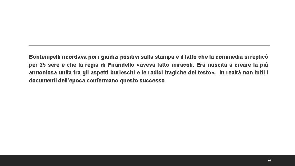 Bontempelli ricordava poi i giudizi positivi sulla stampa e il fatto che la commedia