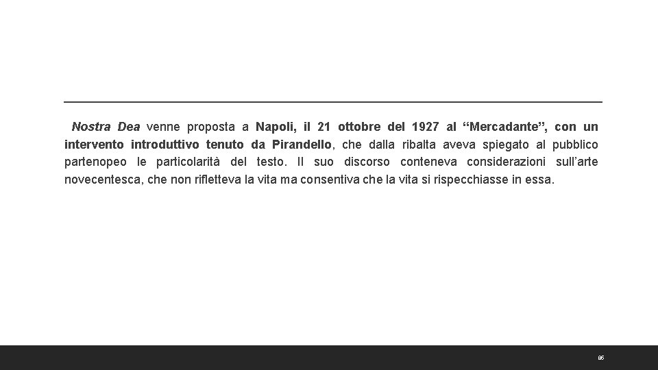 Nostra Dea venne proposta a Napoli, il 21 ottobre del 1927 al “Mercadante”, con