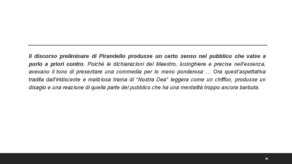 Il discorso preliminare di Pirandello produsse un certo senso nel pubblico che valse a