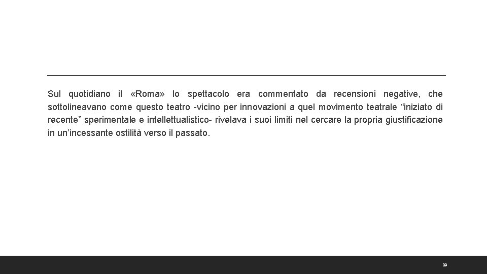 Sul quotidiano il «Roma» lo spettacolo era commentato da recensioni negative, che sottolineavano come