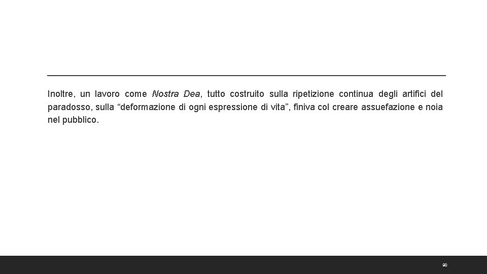 Inoltre, un lavoro come Nostra Dea, tutto costruito sulla ripetizione continua degli artifici del