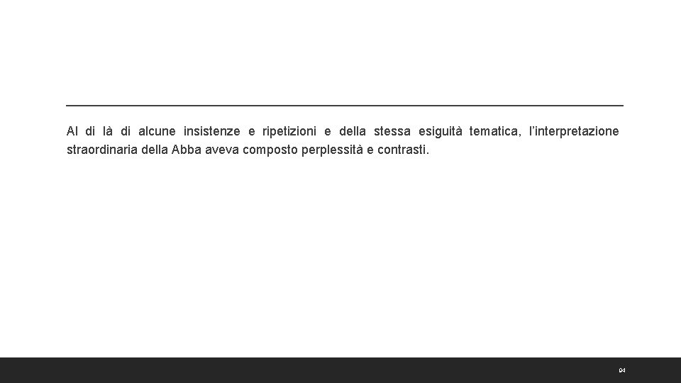 Al di là di alcune insistenze e ripetizioni e della stessa esiguità tematica, l’interpretazione