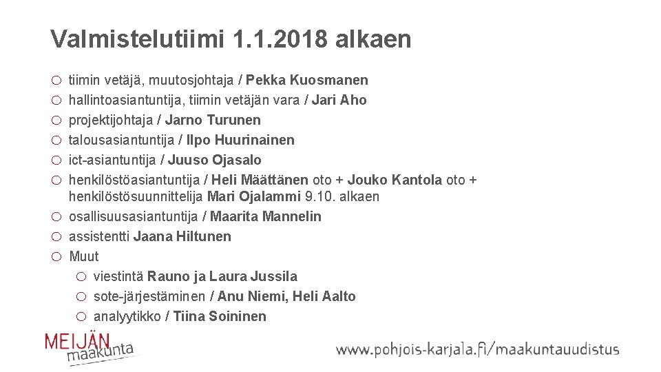 Valmistelutiimi 1. 1. 2018 alkaen o tiimin vetäjä, muutosjohtaja / Pekka Kuosmanen o hallintoasiantuntija,