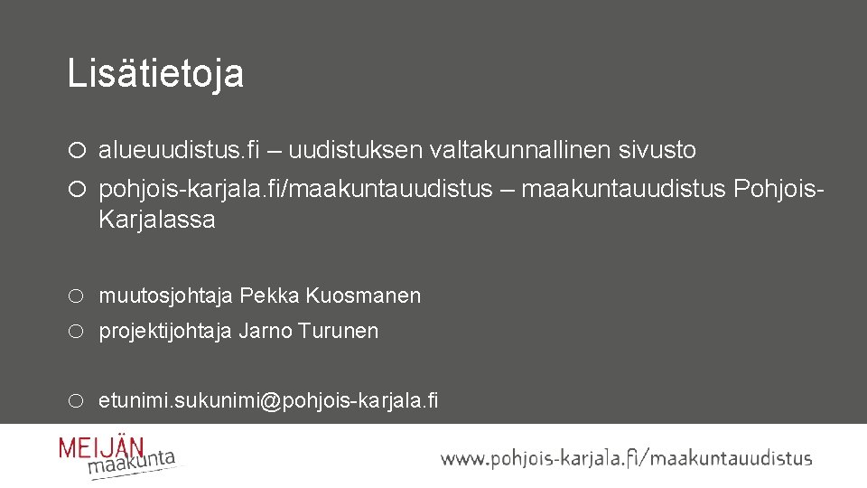 Lisätietoja o alueuudistus. fi – uudistuksen valtakunnallinen sivusto o pohjois-karjala. fi/maakuntauudistus – maakuntauudistus Pohjois.