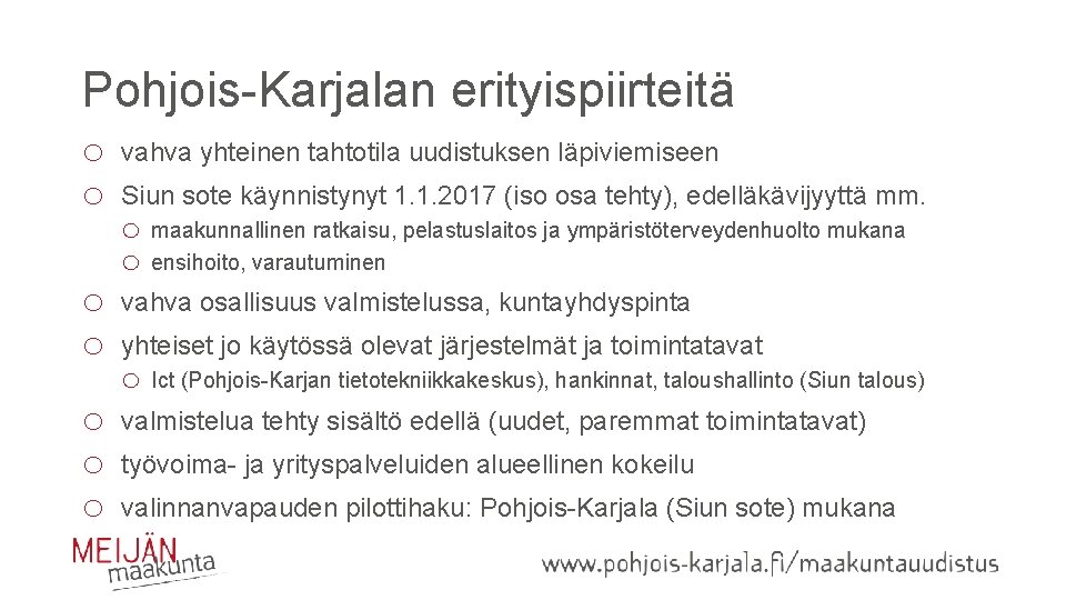 Pohjois-Karjalan erityispiirteitä o o vahva yhteinen tahtotila uudistuksen läpiviemiseen o o vahva osallisuus valmistelussa,