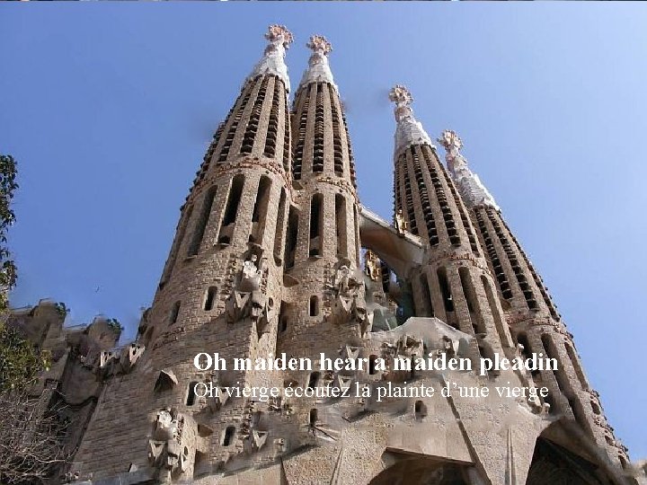 Oh maiden hear a maiden pleadin Oh vierge écoutez la plainte d’une vierge 