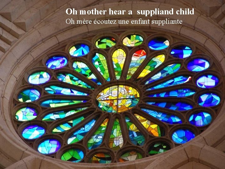 Oh mother hear a suppliand child Oh mère écoutez une enfant suppliante 