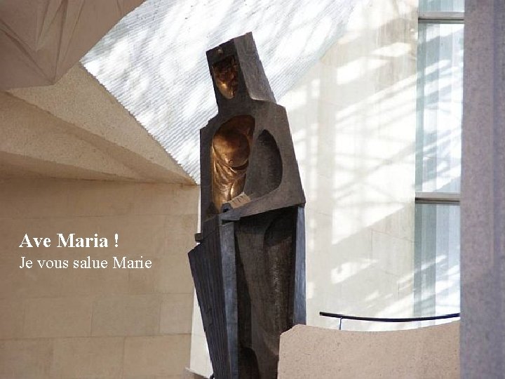 Ave Maria ! Je vous salue Marie 