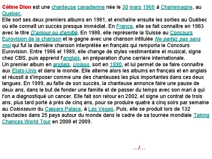 Céline Dion est une chanteuse canadienne née le 30 mars 1968 à Charlemagne, au