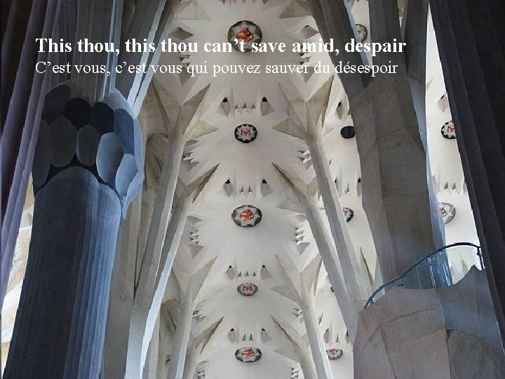 This thou, this thou can’t save amid, despair C’est vous, c’est vous qui pouvez