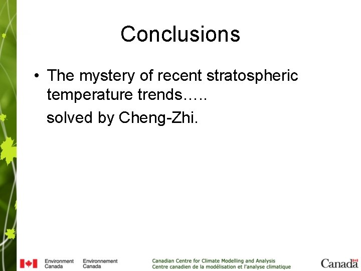 Conclusions • The mystery of recent stratospheric temperature trends…. . solved by Cheng-Zhi. 