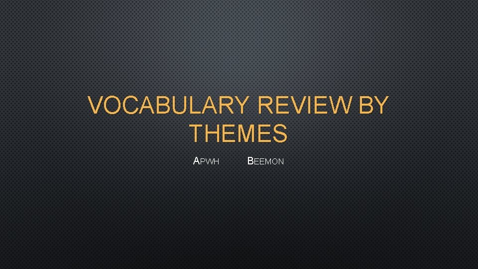 VOCABULARY REVIEW BY THEMES APWH BEEMON 
