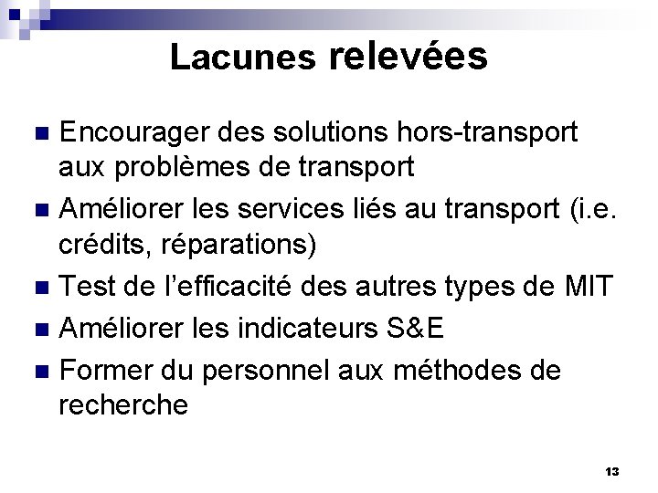 Lacunes relevées Encourager des solutions hors-transport aux problèmes de transport n Améliorer les services