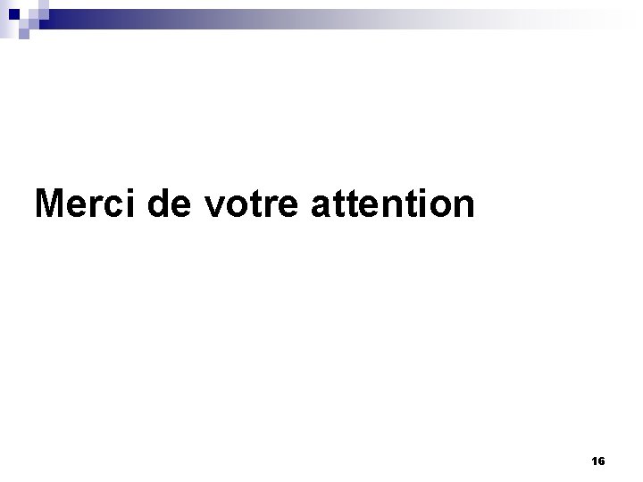 Merci de votre attention 16 