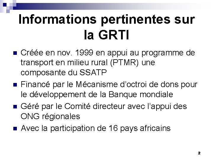 Informations pertinentes sur la GRTI n n Créée en nov. 1999 en appui au