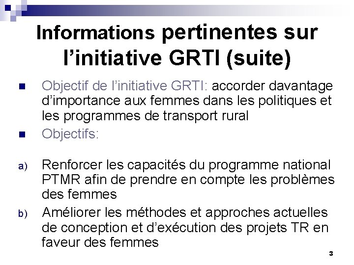 Informations pertinentes sur l’initiative GRTI (suite) n n a) b) Objectif de l’initiative GRTI: