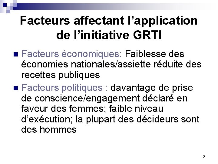 Facteurs affectant l’application de l’initiative GRTI Facteurs économiques: Faiblesse des économies nationales/assiette réduite des