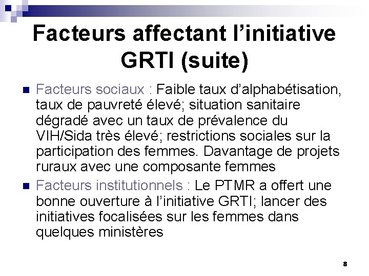 Facteurs affectant l’initiative GRTI (suite) n n Facteurs sociaux : Faible taux d’alphabétisation, taux