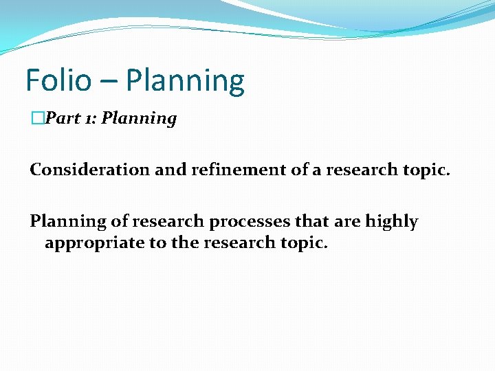 Folio – Planning �Part 1: Planning Consideration and refinement of a research topic. Planning