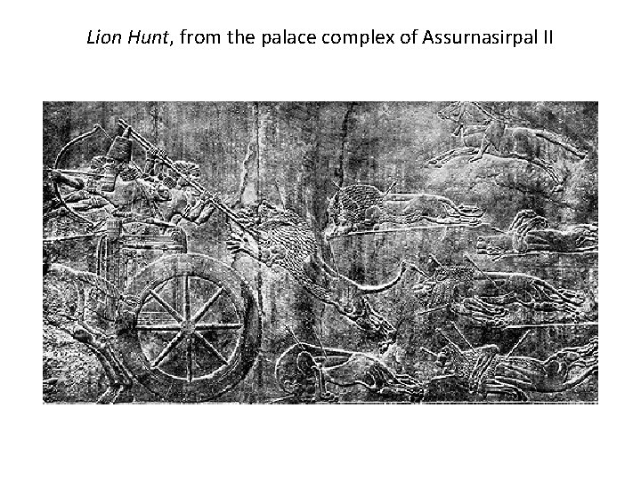 Lion Hunt, from the palace complex of Assurnasirpal II 
