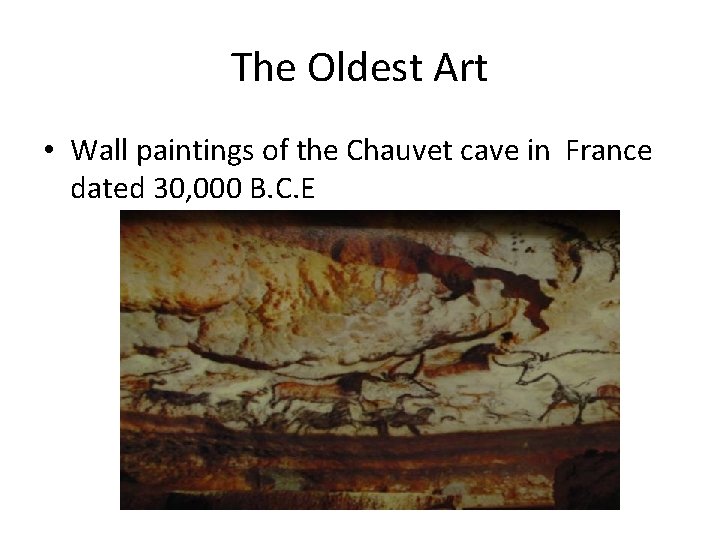 The Oldest Art • Wall paintings of the Chauvet cave in France dated 30,