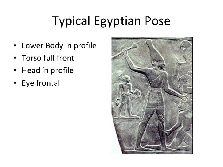 Typical Egyptian Pose • • Lower Body in profile Torso full front Head in