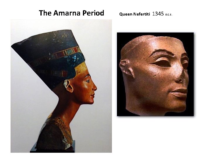 The Amarna Period Queen Nefertiti 1345 B. C. E. 